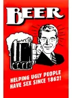 BEER HELPING UGLY PEOPLE HAVE SINCE 1862! ORIGINAL ART PRINT PREMIUM POSTER