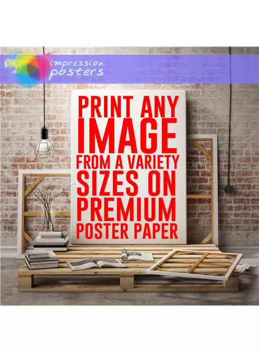 CUSTOM POSTER SIZES PRINTS PRINT YOUR OWN IMAGES PHOTOS ARTWORK ON PREMIUM PAPER