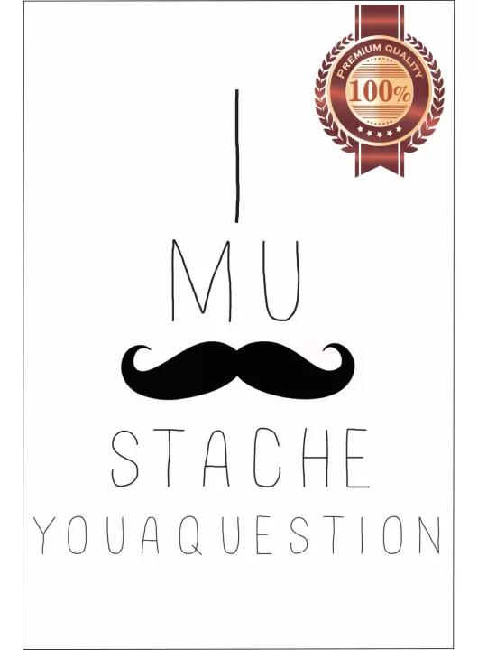 I MUSTACHE (MUST ASK) YOU A QUESTION FUNNY QUOTE SAYING PRINT PREMIUM POSTER